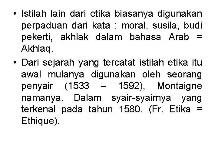 • Istilah lain dari etika biasanya digunakan perpaduan dari kata : moral, susila, • Istilah lain dari etika biasanya digunakan perpaduan dari kata : moral, susila,