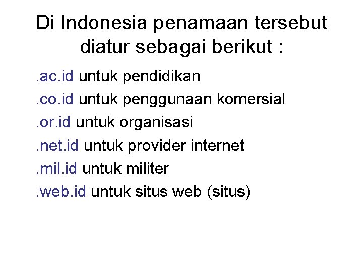 Di Indonesia penamaan tersebut diatur sebagai berikut : . ac. id untuk pendidikan. co. Di Indonesia penamaan tersebut diatur sebagai berikut : . ac. id untuk pendidikan. co.