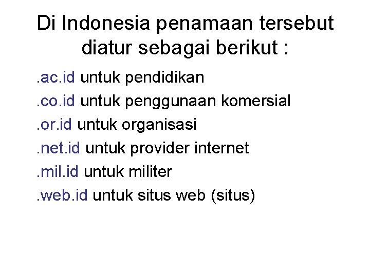 Di Indonesia penamaan tersebut diatur sebagai berikut : . ac. id untuk pendidikan. co.