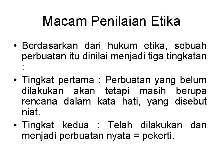 Macam Penilaian Etika • Berdasarkan dari hukum etika, sebuah perbuatan itu dinilai menjadi tiga