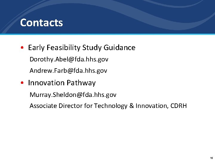 Contacts • Early Feasibility Study Guidance Dorothy. Abel@fda. hhs. gov Andrew. Farb@fda. hhs. gov