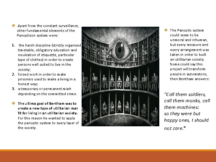 v Apart from the constant surveillance, other fundamental elements of the Panopticon system were: