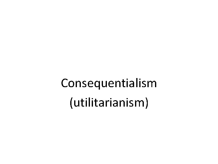 Consequentialism (utilitarianism) 