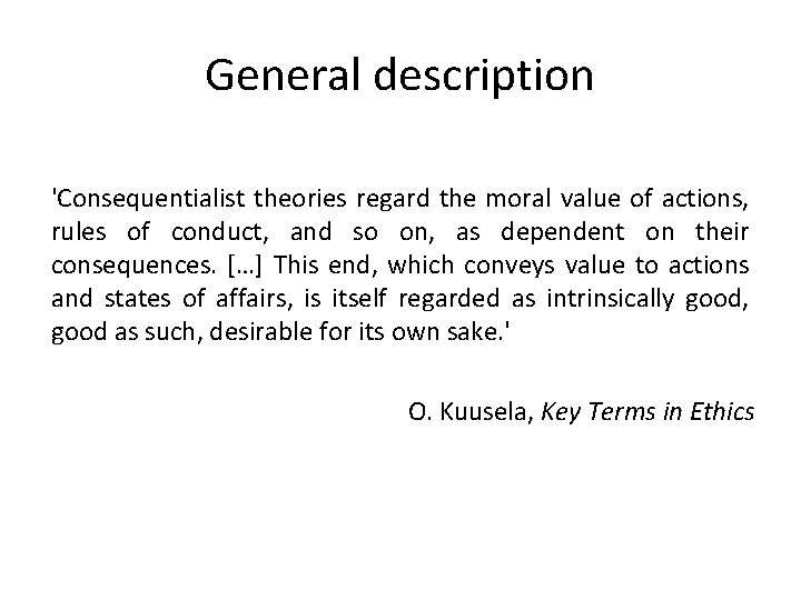 General description 'Consequentialist theories regard the moral value of actions, rules of conduct, and