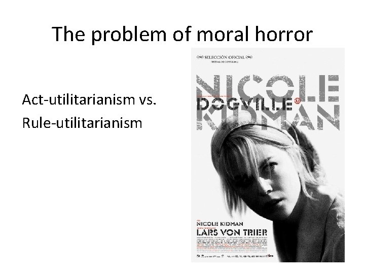 The problem of moral horror Act-utilitarianism vs. Rule-utilitarianism 