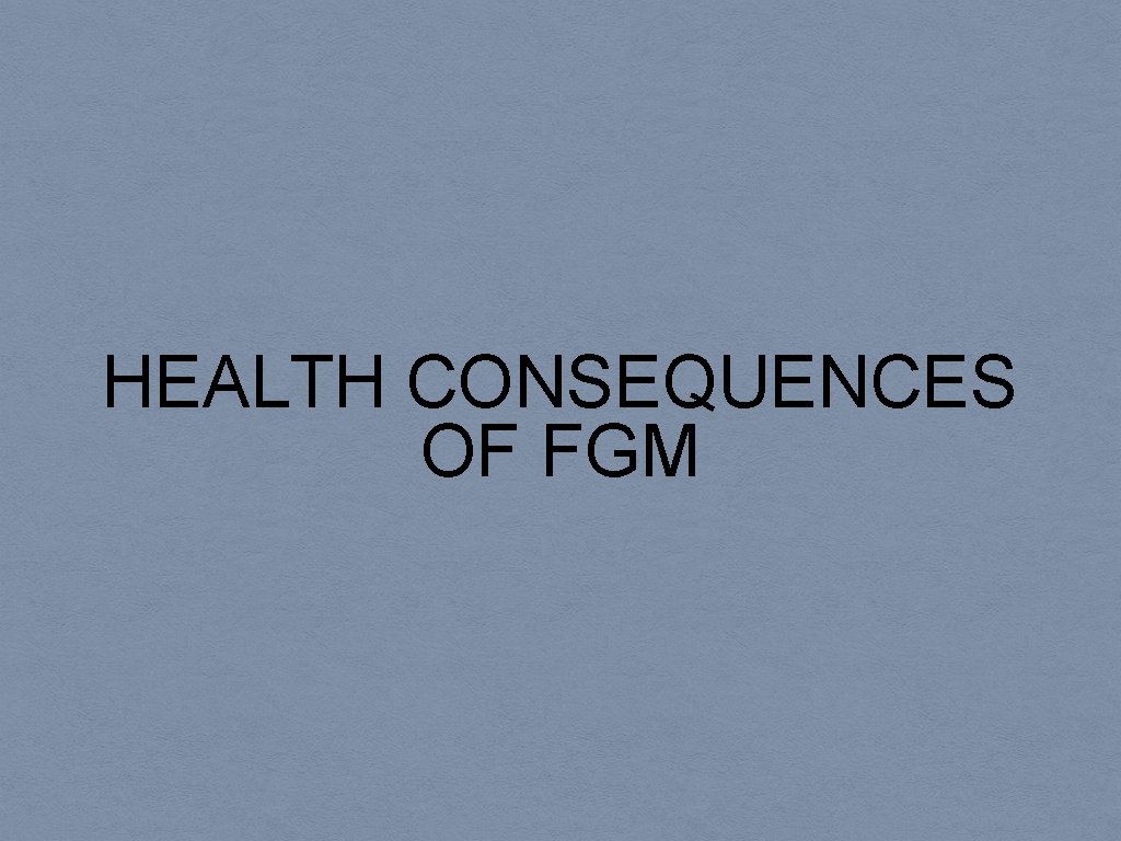 HEALTH CONSEQUENCES OF FGM 