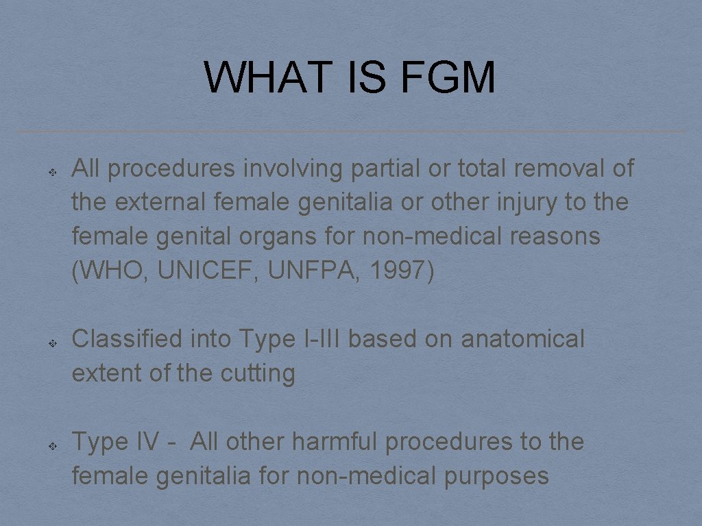 WHAT IS FGM All procedures involving partial or total removal of the external female