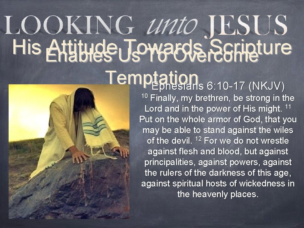 His Enables Attitude. Us Towards Scripture To Overcome Temptation Ephesians 6: 10 -17 (NKJV)