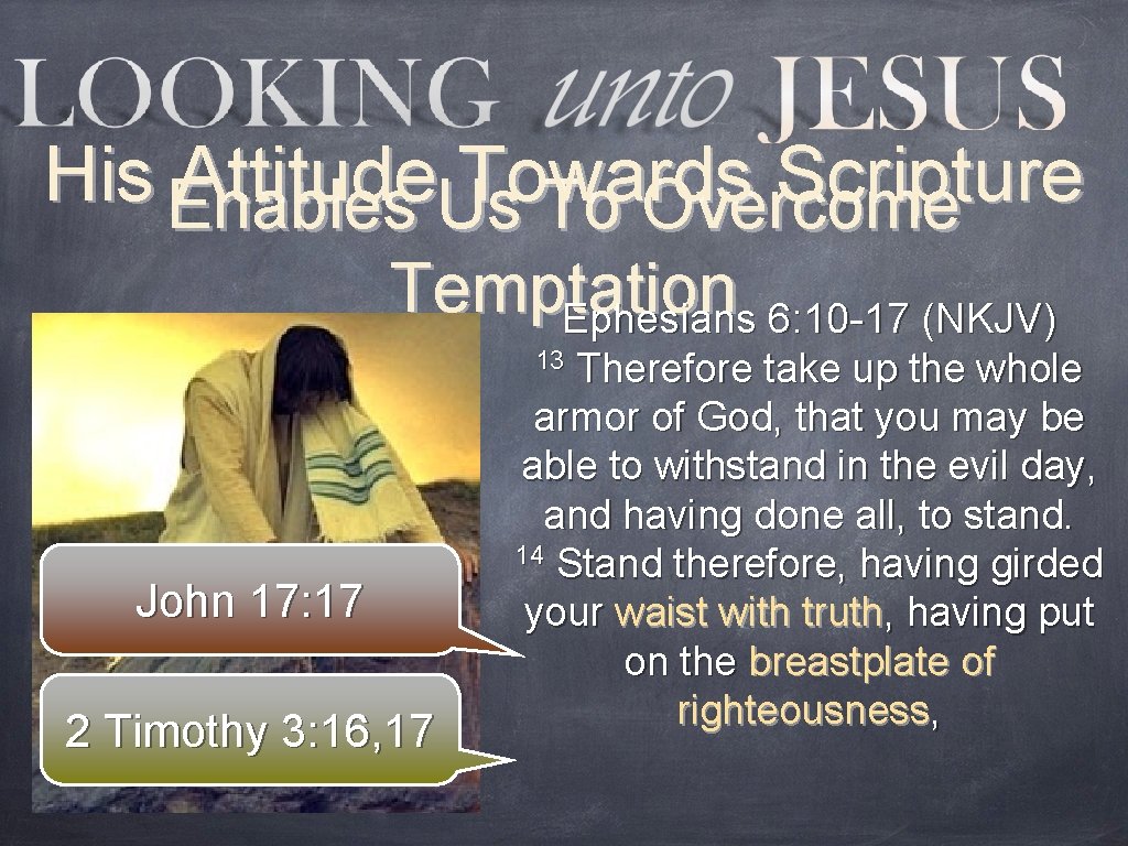 His Enables Attitude. Us Towards Scripture To Overcome Temptation Ephesians 6: 10 -17 (NKJV)