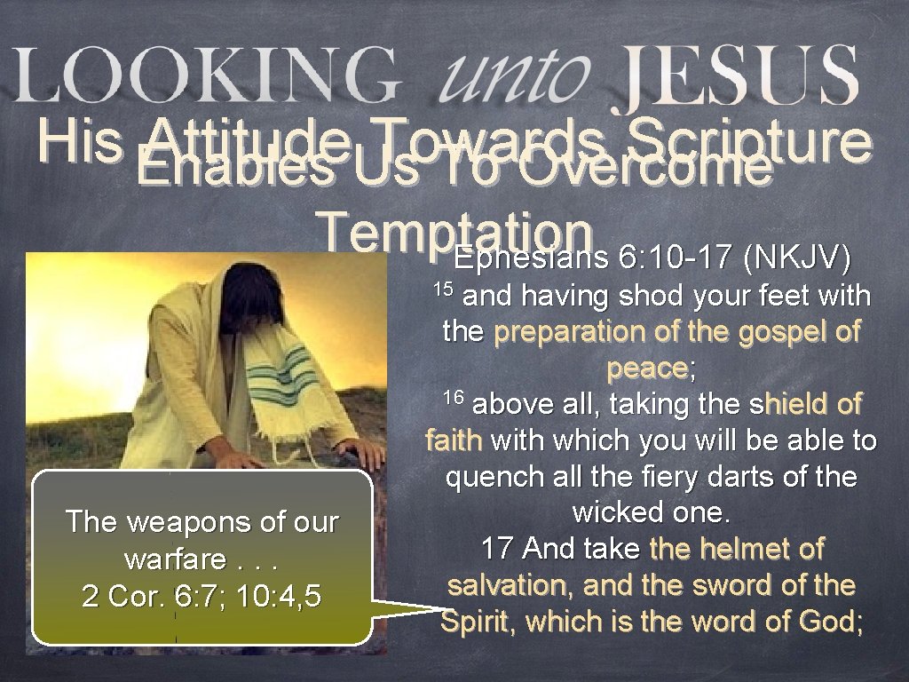 His Enables Attitude. Us Towards Scripture To Overcome Temptation Ephesians 6: 10 -17 (NKJV)