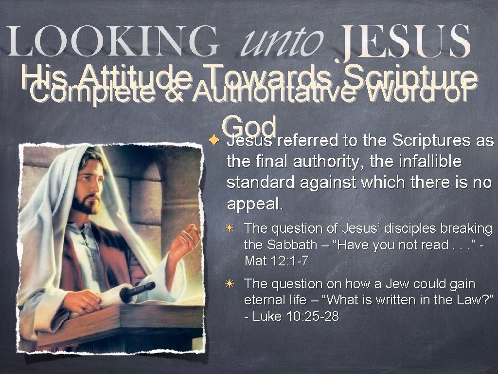 His Attitude Towards Scripture Complete & Authoritative Word of God ✦ Jesus referred to