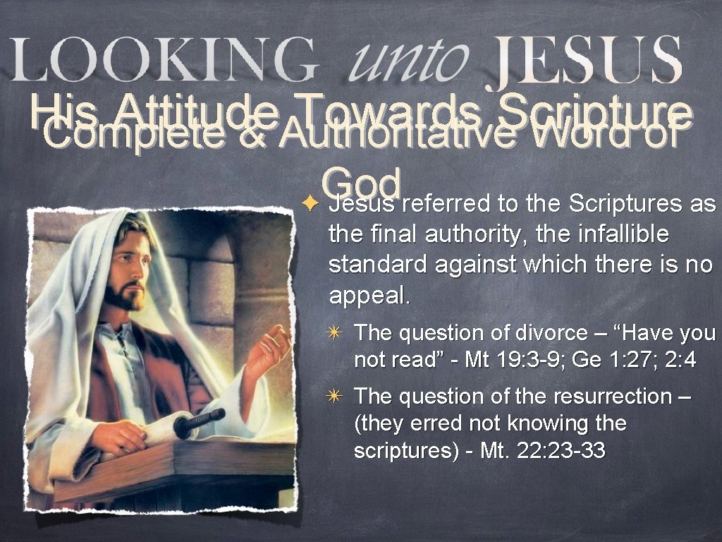 His Attitude Towards Scripture Complete & Authoritative Word of God ✦ Jesus referred to