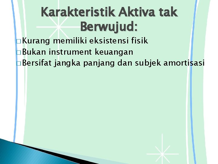 Karakteristik Aktiva tak Berwujud: � Kurang memiliki eksistensi fisik � Bukan instrument keuangan �