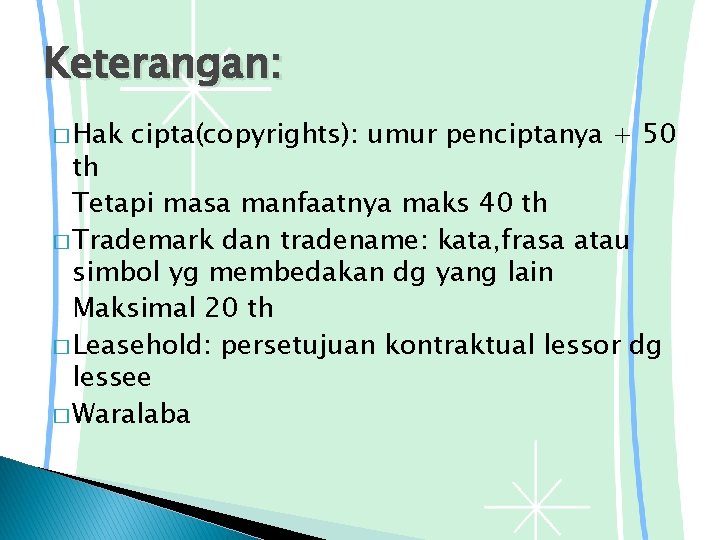 Keterangan: � Hak cipta(copyrights): umur penciptanya + 50 th Tetapi masa manfaatnya maks 40