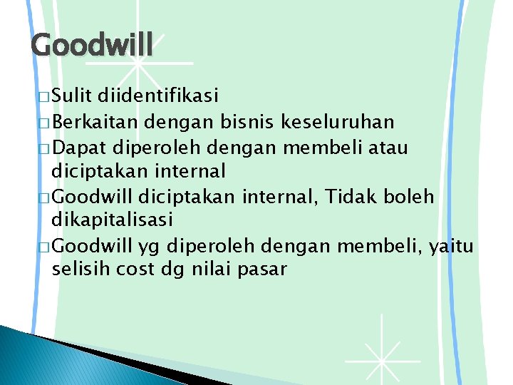 Goodwill � Sulit diidentifikasi � Berkaitan dengan bisnis keseluruhan � Dapat diperoleh dengan membeli