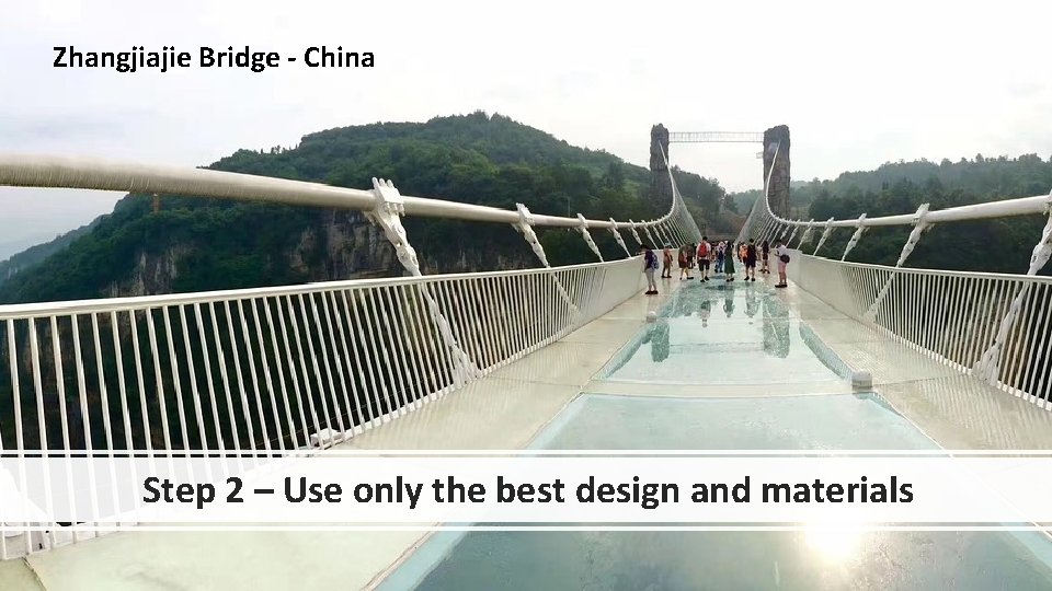 Zhangjiajie Bridge - China Step 2 – Use only the best design and materials