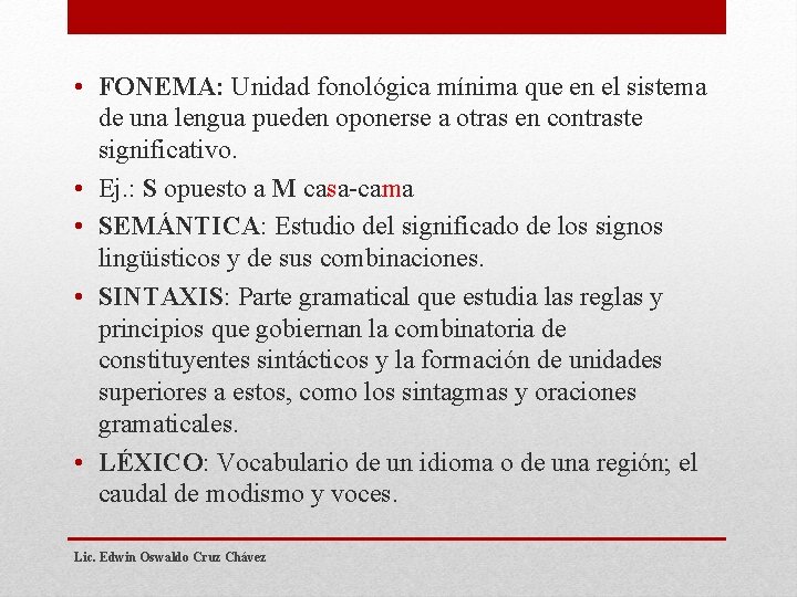  • FONEMA: Unidad fonológica mínima que en el sistema de una lengua pueden