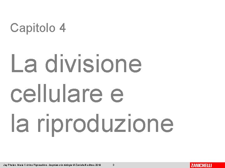 Capitolo 4 La divisione cellulare e la riproduzione Jay Phelan, Maria Cristina Pignocchino, Scopriamo