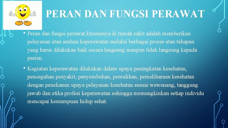 PERAN DAN FUNGSI PERAWAT • Peran dan fungsi perawat khususnya di rumah sakit adalah