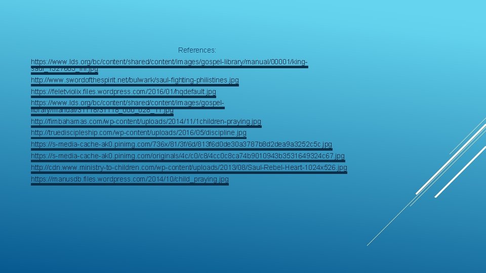 References: https: //www. lds. org/bc/content/shared/content/images/gospel-library/manual/00001/kingsaul_1327683_inl. jpg http: //www. swordofthespirit. net/bulwark/saul-fighting-philistines. jpg https: //feletviolix. files.