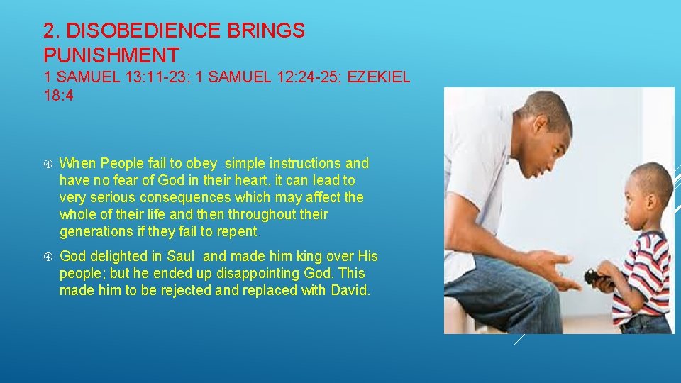 2. DISOBEDIENCE BRINGS PUNISHMENT 1 SAMUEL 13: 11 -23; 1 SAMUEL 12: 24 -25;