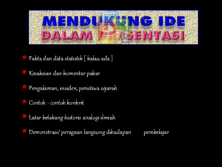 Fakta dan data statistik [ kalau ada ] Kesaksian dan komentar pakar Pengalaman, insiden,