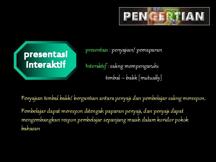 presentasi interaktif presentasi : penyajian/ pemaparan Interaktif : saling mempengaruhi timbal – balik [mutually]