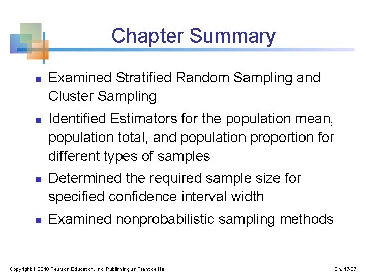 Chapter Summary n n Examined Stratified Random Sampling and Cluster Sampling Identified Estimators for