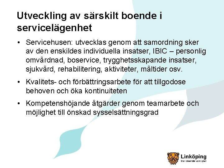 Utveckling av särskilt boende i servicelägenhet • Servicehusen: utvecklas genom att samordning sker av