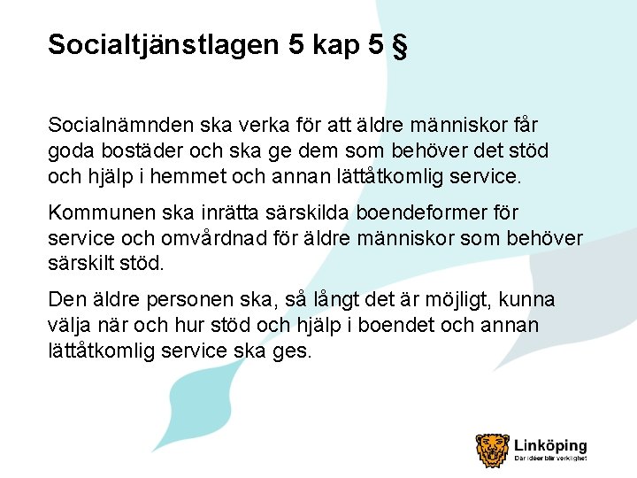 Socialtjänstlagen 5 kap 5 § Socialnämnden ska verka för att äldre människor får goda