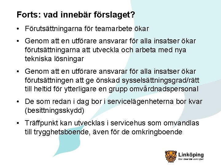 Forts: vad innebär förslaget? • Förutsättningarna för teamarbete ökar • Genom att en utförare