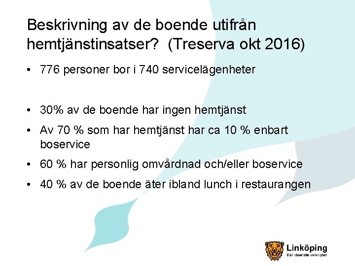 Beskrivning av de boende utifrån hemtjänstinsatser? (Treserva okt 2016) • 776 personer bor i