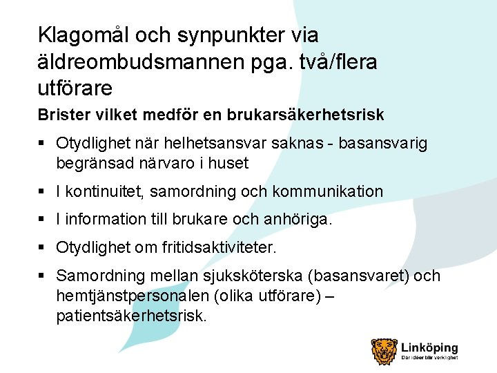 Klagomål och synpunkter via äldreombudsmannen pga. två/flera utförare Brister vilket medför en brukarsäkerhetsrisk §