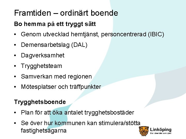 Framtiden – ordinärt boende Bo hemma på ett tryggt sätt • Genom utvecklad hemtjänst,