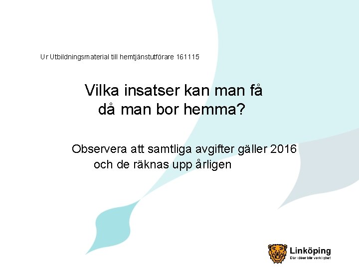 Ur Utbildningsmaterial till hemtjänstutförare 161115 Vilka insatser kan man få då man bor hemma?
