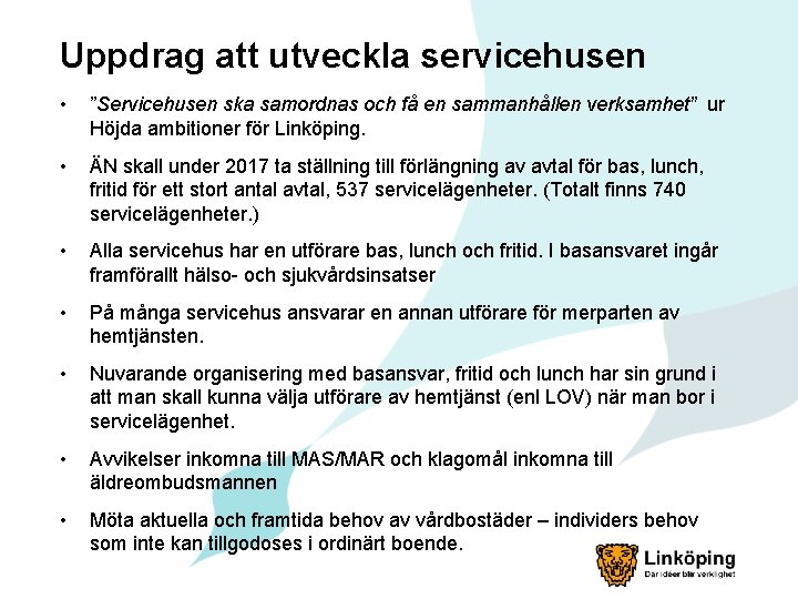 Uppdrag att utveckla servicehusen • ”Servicehusen ska samordnas och få en sammanhållen verksamhet” ur