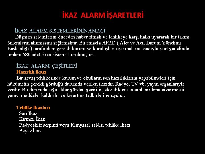 İKAZ ALARM İŞARETLERİ İKAZ ALARM SİSTEMLERİNİN AMACI Düşman saldırılarını önceden haber almak ve tehlikeye