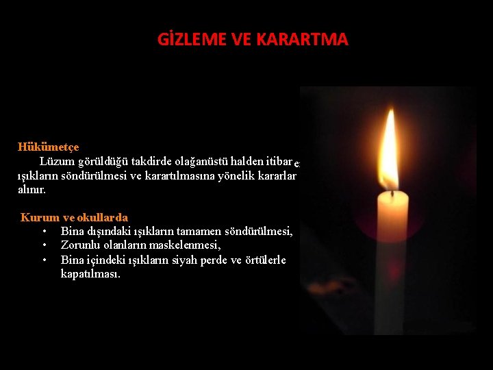 GİZLEME VE KARARTMA Hükümetçe Lüzum görüldüğü takdirde olağanüstü halden itibar en ışıkların söndürülmesi ve