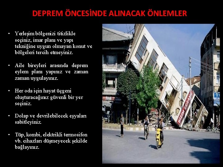 DEPREM ÖNCESİNDE ALINACAK ÖNLEMLER • Yerleşim bölgenizi titizlikle seçiniz, imar planı ve yapı tekniğine