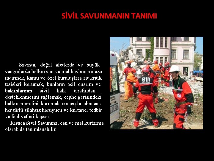 SİVİL SAVUNMANIN TANIMI Savaşta, doğal afetlerde ve büyük yangınlarda halkın can ve mal kaybını
