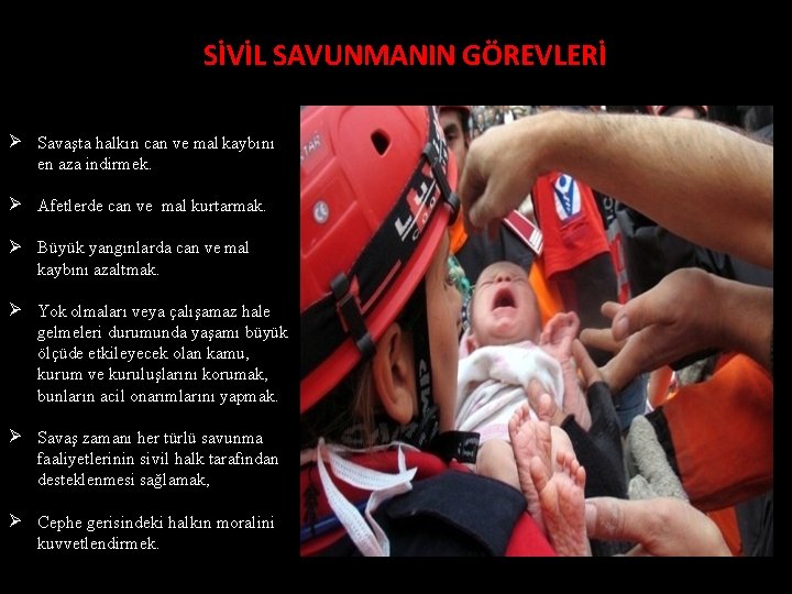 SİVİL SAVUNMANIN GÖREVLERİ Savaşta halkın can ve mal kaybını en aza indirmek. Afetlerde can