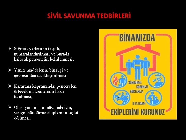 SİVİL SAVUNMA TEDBİRLERİ Sığınak yerlerinin tespiti, numaralandırılması ve burada kalacak personelin belirlenmesi, Yanıcı maddelerin,