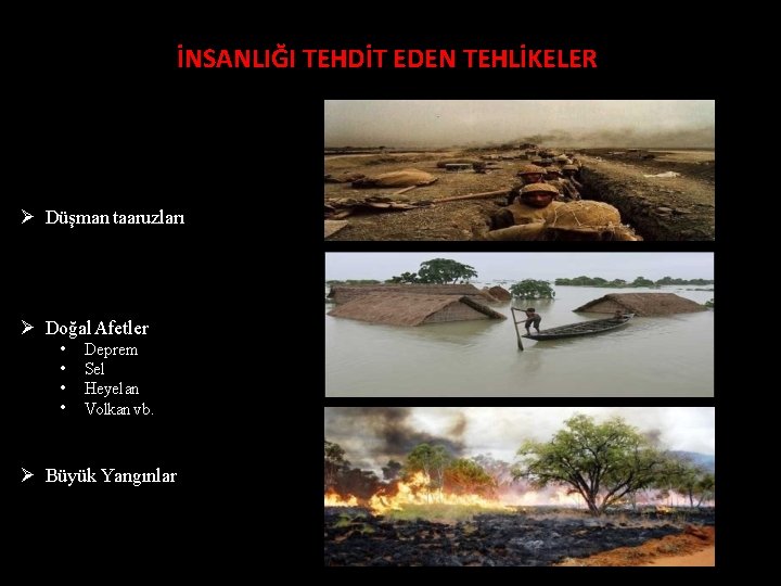 İNSANLIĞI TEHDİT EDEN TEHLİKELER Düşman taaruzları Doğal Afetler • • Deprem Sel Heyelan Volkan