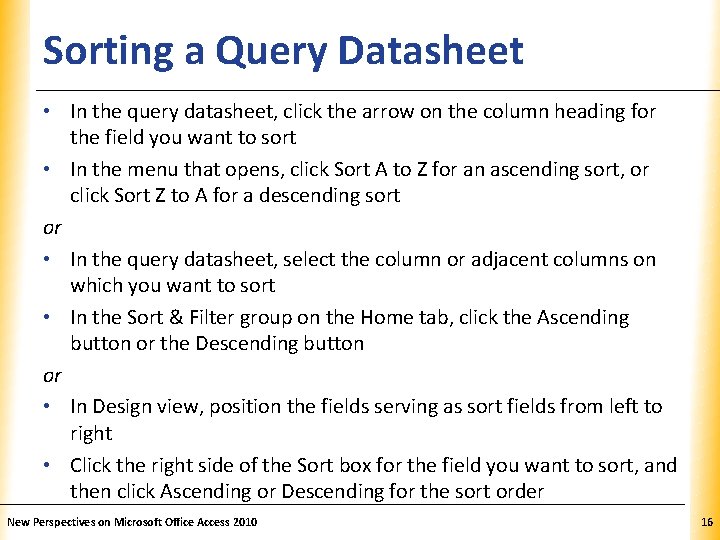 Sorting a Query Datasheet XP • In the query datasheet, click the arrow on