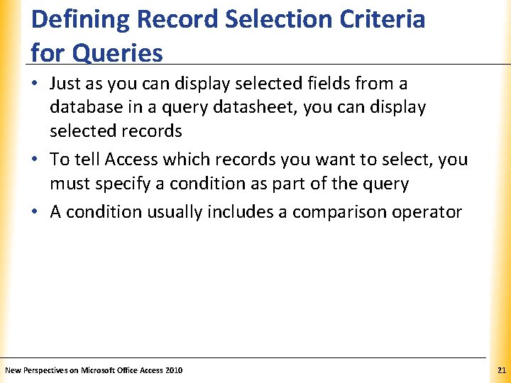 Defining Record Selection Criteria for Queries XP • Just as you can display selected