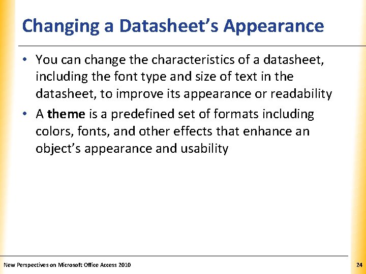 Changing a Datasheet’s Appearance XP • You can change the characteristics of a datasheet,
