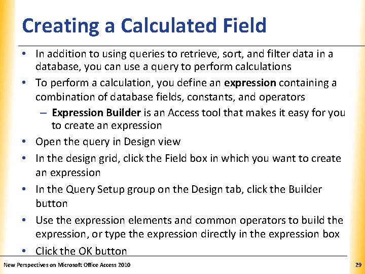 Creating a Calculated Field XP • In addition to using queries to retrieve, sort,
