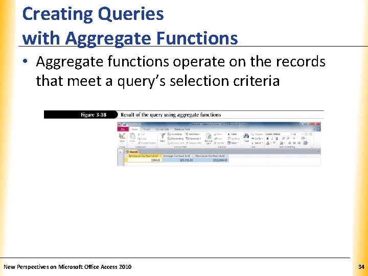 Creating Queries with Aggregate Functions XP • Aggregate functions operate on the records that