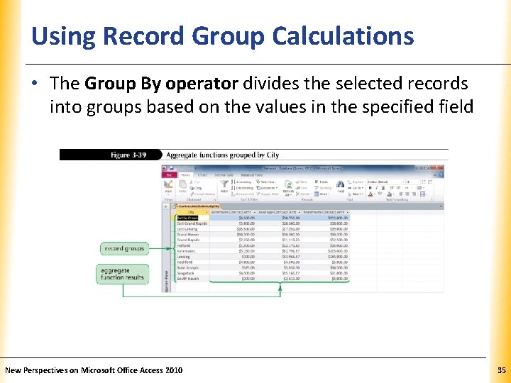 Using Record Group Calculations XP • The Group By operator divides the selected records
