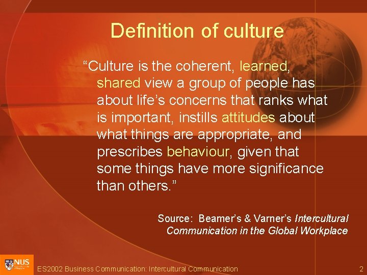 Definition of culture “Culture is the coherent, learned, shared view a group of people